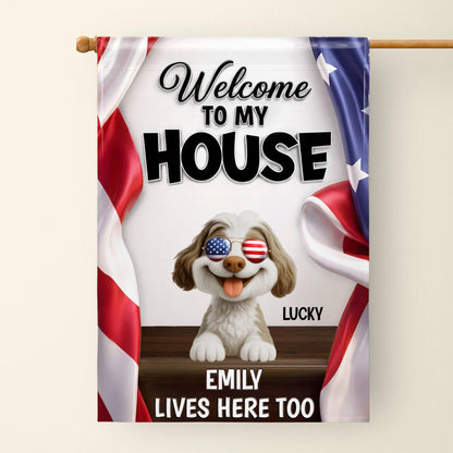 Welcome To My House Dog Lives Here Too Patriotic American Flag - Personalized Flag - INDE492_GAF