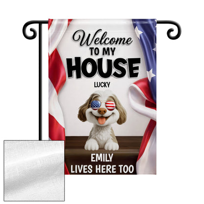 Welcome To My House Dog Lives Here Too Patriotic American Flag - Personalized Flag - INDE492_GAF