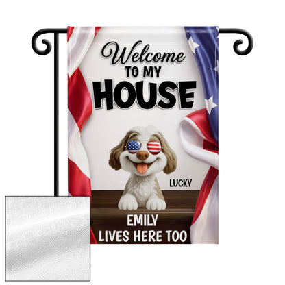Welcome To My House Dog Lives Here Too Patriotic American Flag - Personalized Flag - INDE492_GAF