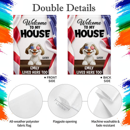 Welcome To My House Dog Lives Here Too Patriotic American Flag - Personalized Flag - INDE492_GAF