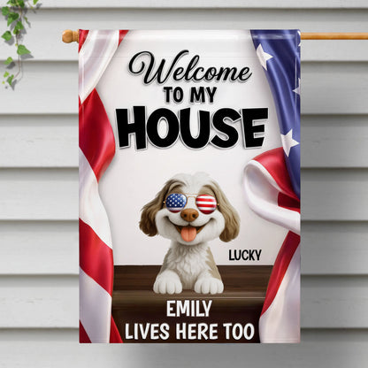 Welcome To My House Dog Lives Here Too Patriotic American Flag - Personalized Flag - INDE492_GAF