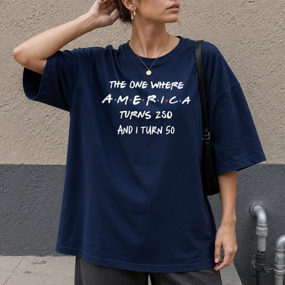 The One Where America Turns 250 And I Turn Birthday Shirt - Personalized Custom Unisex T-shirt, Hoodie - INDE517_BBAS