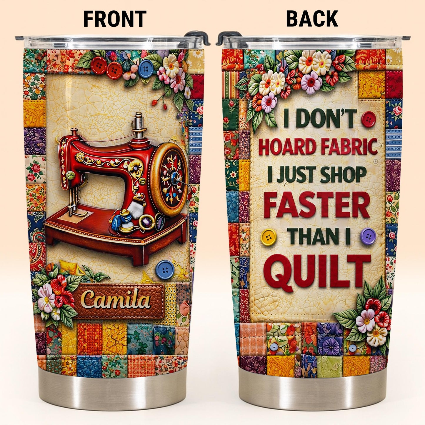 I Don't Hoard Fabric Shop Faster Sewing Machine Patchwork Flowers - Personalized Custom Stainless Steel Tumbler 20oz 30oz - JBS196_TB