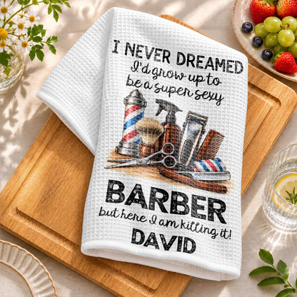 I Never Dreamed I'd Grow Up To Be A Super Sexy Barber Tools Design - Personalized Kitchen Towel - JBS430_TOWL