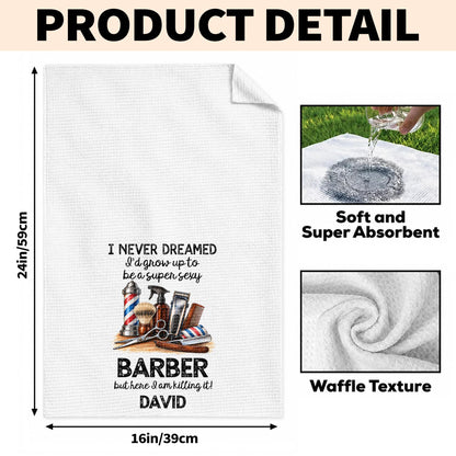 I Never Dreamed I'd Grow Up To Be A Super Sexy Barber Tools Design - Personalized Kitchen Towel - JBS430_TOWL
