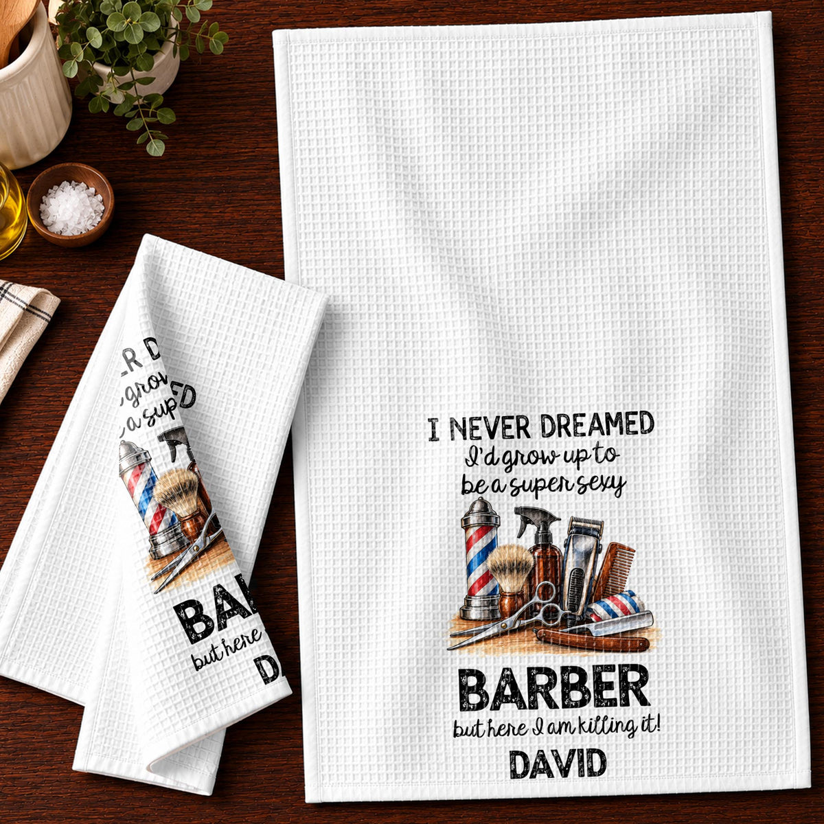 I Never Dreamed I'd Grow Up To Be A Super Sexy Barber Tools Design - Personalized Kitchen Towel - JBS430_TOWL