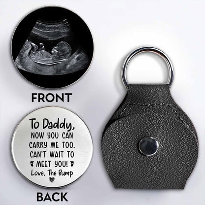 To Daddy Now You Can Carry Me Too Ultrasound Image Keychain