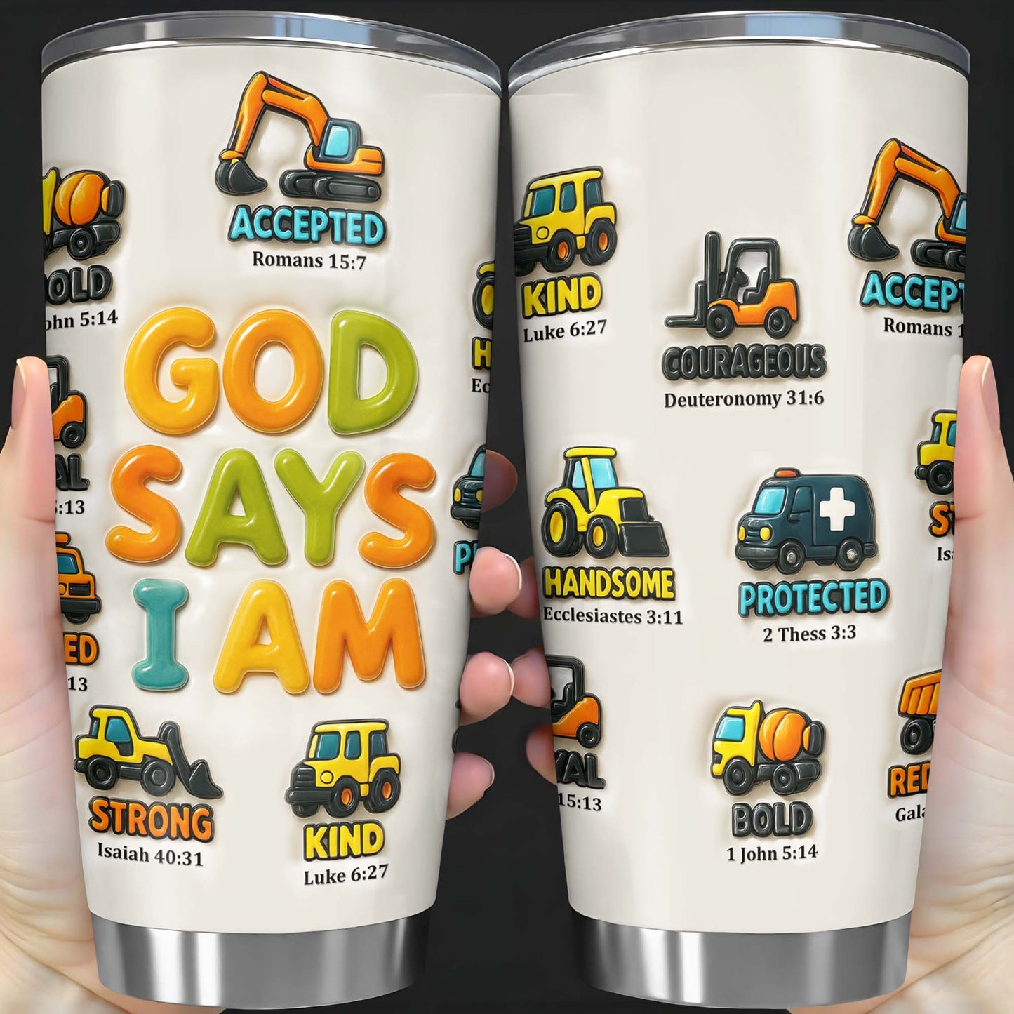God Say I Am Accepted, Strong, Kind, Courageous, Handsome, Protected, Bold, Construction Vehicles - Personalized Custom Stainless Steel Tumbler 20oz 30oz - KID074_TB