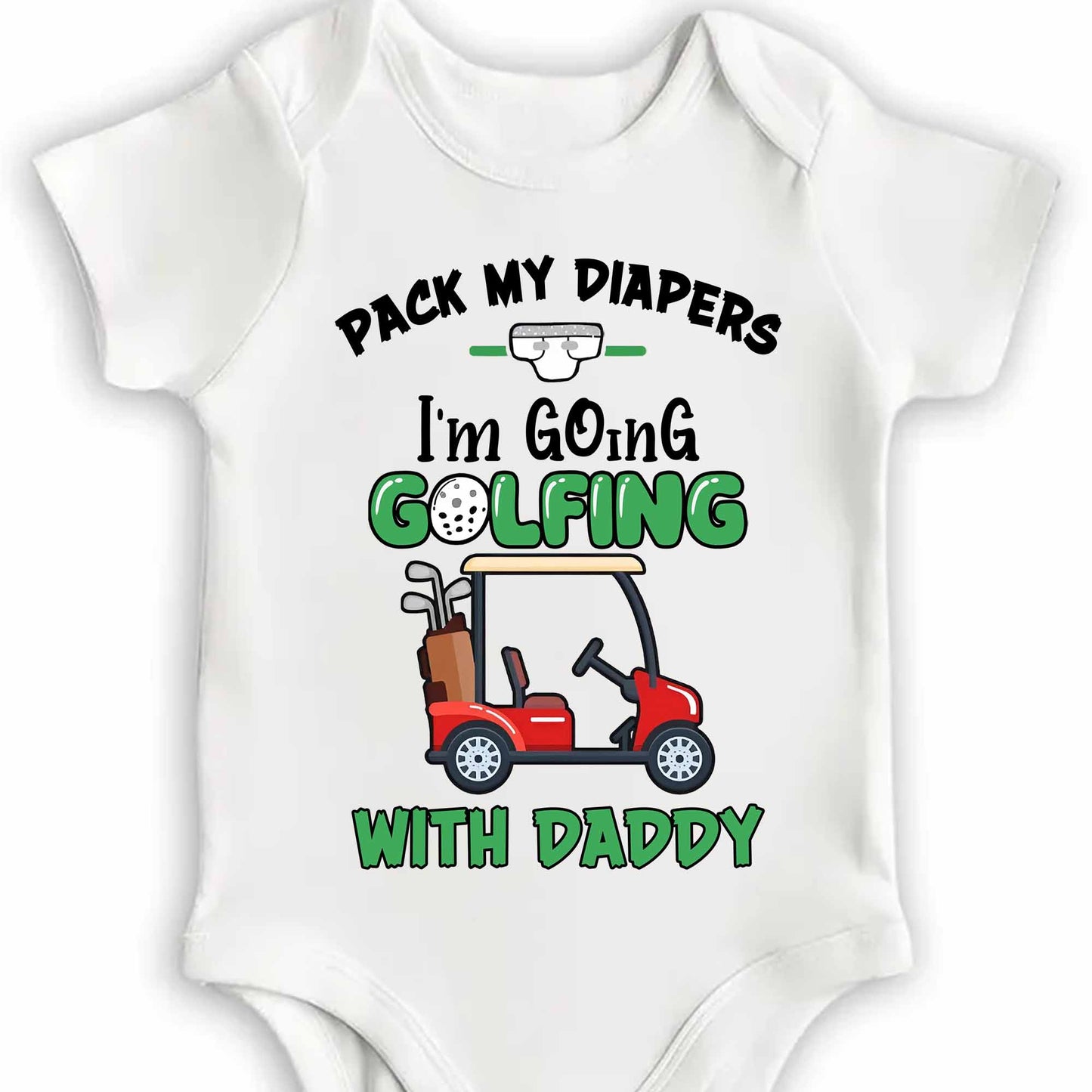 Pack My Diapers I'm Going Golfing With Daddy