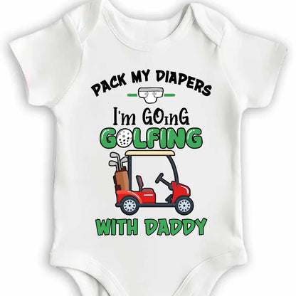 Pack My Diapers I'm Going Golfing With Daddy