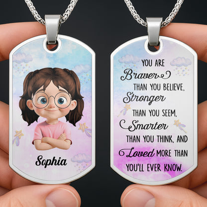 Braver Than You Believe, Stronger Than You Seem, Smarter Than You Think - Personalized Custom Dog Tag Necklace - KID136_DTNECK