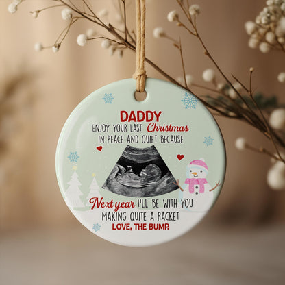 Daddy Enjoy Your Last Christmas In Peace And Quiet, Ultrasound - Personalized Custom Ceramic Ornament With Round Shape - KID307_RCE