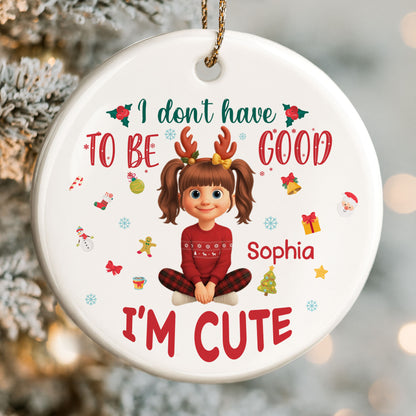 I Don't Have To Be Good, I'm Cute, Christmas Gifts And Decorations