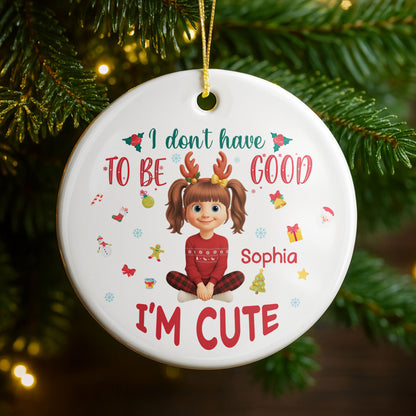 I Don't Have To Be Good, I'm Cute, Christmas Gifts And Decorations