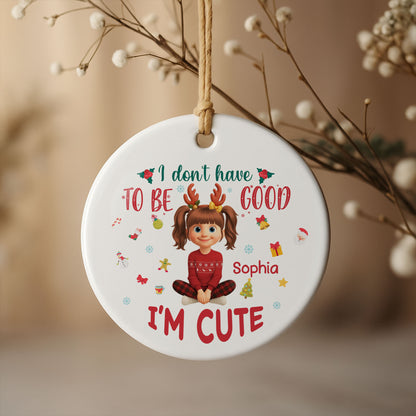 I Don't Have To Be Good, I'm Cute, Christmas Gifts And Decorations