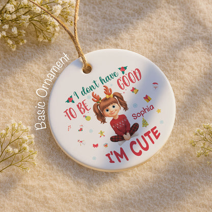 I Don't Have To Be Good, I'm Cute, Christmas Gifts And Decorations