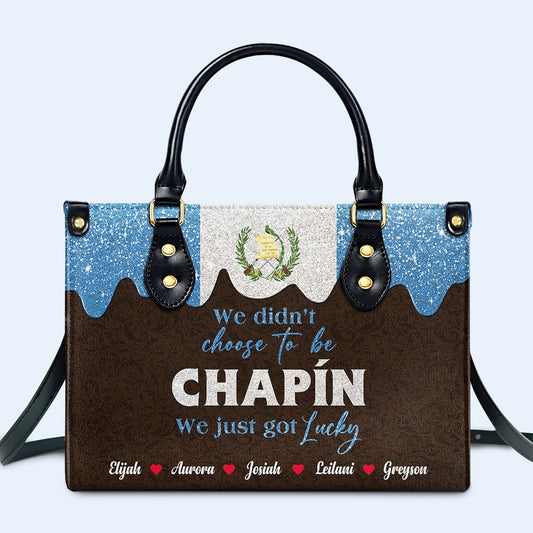 We didn't choose to be Chapín...We just got Lucky - Personalized Custom Leather Handbag - LA038_HB