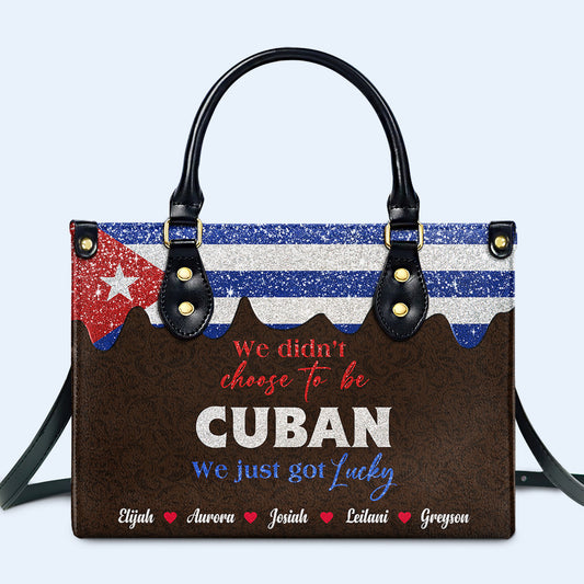 We Didn't Choose To Be Cuban... We Just Got Lucky - Personalized Custom Leather Handbag - LA040_HB