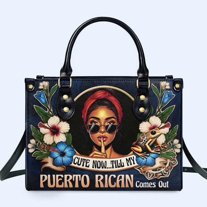 Cute Now... Till My Puerto Rican Comes Out - Personalized Custom Leather Handbag - LA055_HB