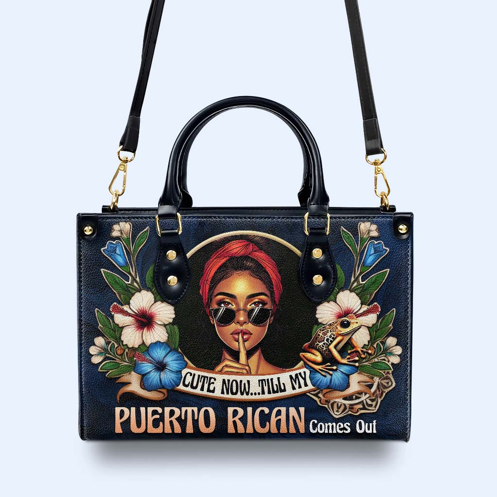 Cute Now... Till My Puerto Rican Comes Out - Personalized Custom Leather Handbag - LA055_HB