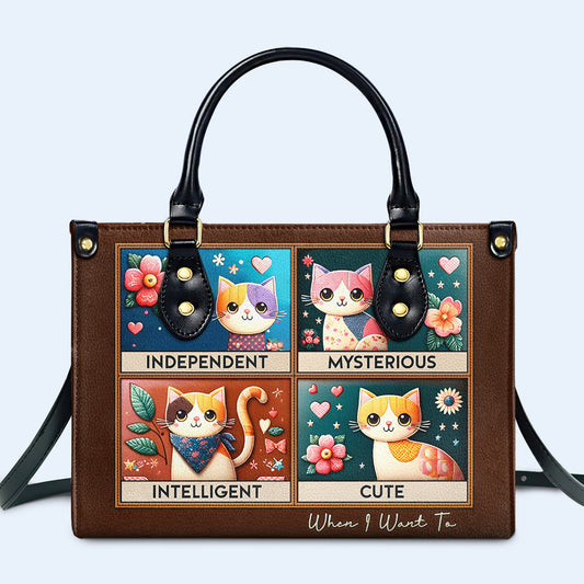 Independent. Mysterious. Intelligent. Cute. When I Want To - Bespoke Leather Handbag For Cat Lovers - LL14