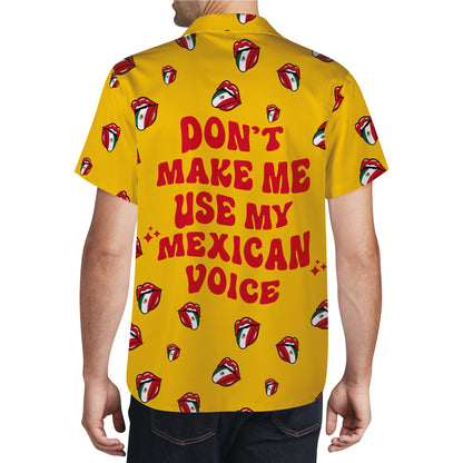 No me hagas usar mi voz mexicana - Camisa hawaiana unisex personalizada - ME015_HW