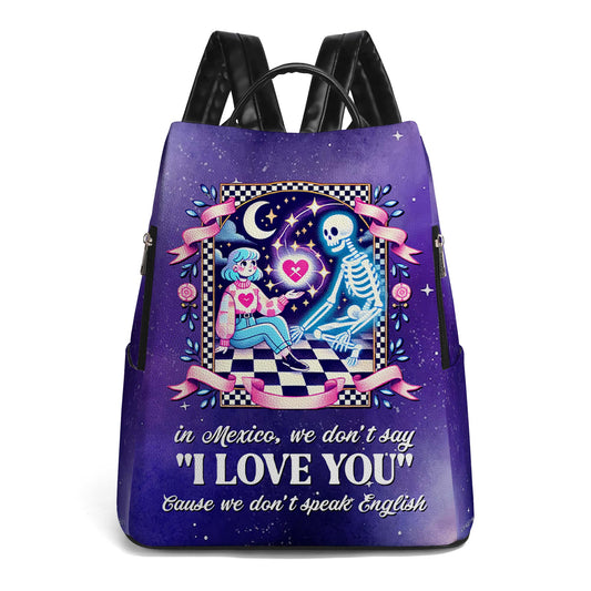 In Mexico, We Don't Say "I Love You" - Personalized Custom Leather BackPack - ME023_BP