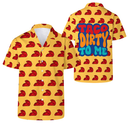 Taco Dirty To Me - Personalized Custom Unisex Hawaiian Shirt - ME037_HW