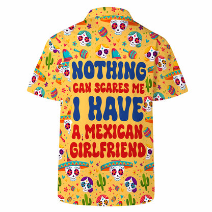 Nothing Can Scares Me. I Have A Mexican Girlfriend - Personalized Custom Unisex Hawaiian Shirt - ME040_HW