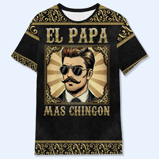 El Papa Mas Chingon - Personalized Custom Unisex All-Over Printed T-Shirt - ME045_3T