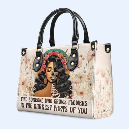 Find Someone Who Grows Flowers - Personalized Custom Leather Handbag - ME065_HB