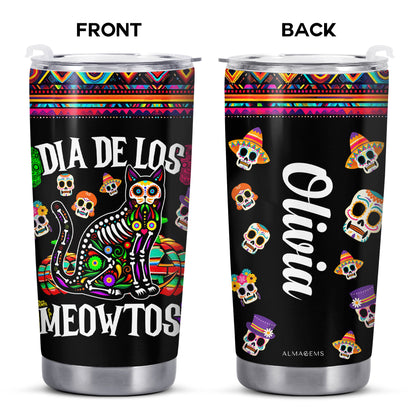 DIA DE LOS MEOWTOS - Personalized Custom Stainless Steel Tumbler 20oz 30oz - ME066_TB