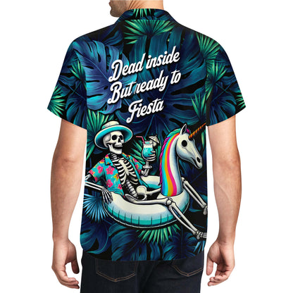 Dead Inside But Ready To Fiesta - Personalized Custom Unisex Hawaiian Shirt - ME016_HW