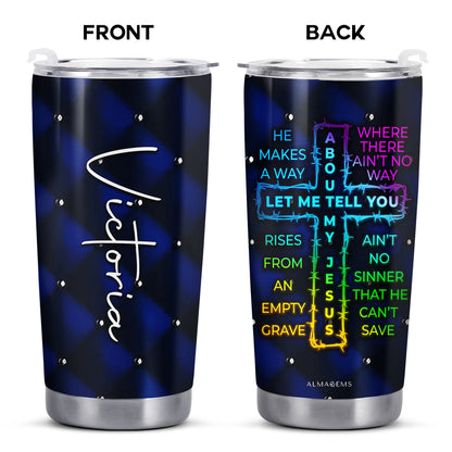 LET ME TELL YOU ABOUT MY JESUS - Personalized Custom Stainless Steel Tumbler 20oz 30oz - FT017_TB