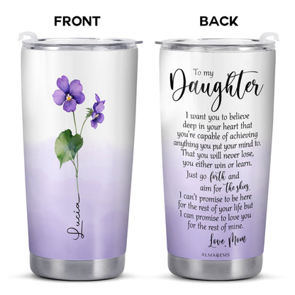 To My Daughter, Believe Deep In Your Heart - Personalized Custom Stainless Steel Tumbler 20oz 30oz - FM020_TB