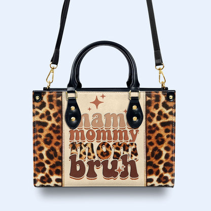 Mama Mommy Mom Bruh - Bespoke Leather Handbag - MM12