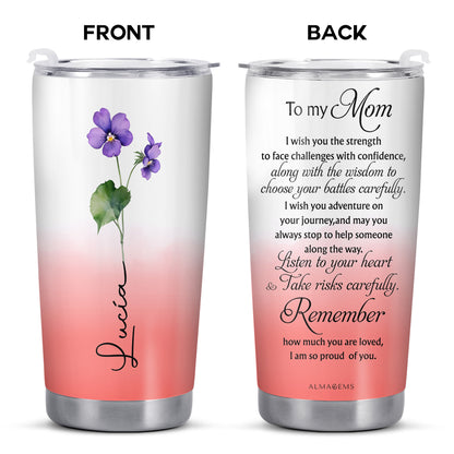 To My Mom Wishing Strength Wisdom And Love Personalized Tumbler