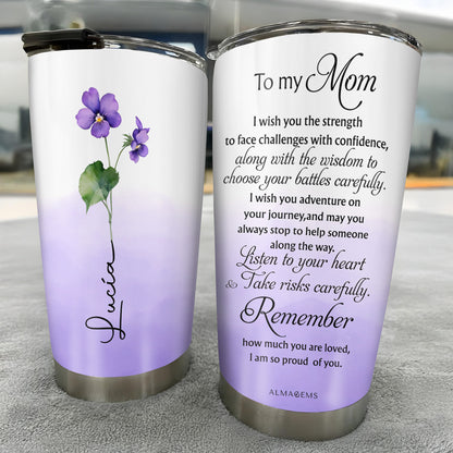 To My Mom Wishing Strength Wisdom And Love Personalized Tumbler