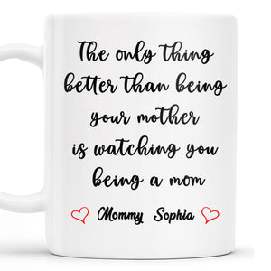 Watching You Being A Mom Heartfelt Quote Mug
