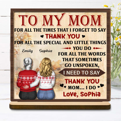 To My Mom For All The Times That I Forget To Say Thank You - Personalized Custom 2-Layer Wood Plaque With Flat Base - MOM140_WPLA