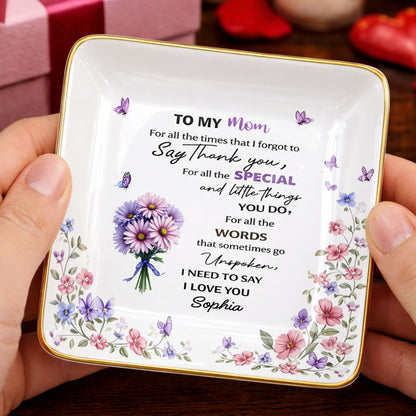 To My Mom For All The Times Flowers And Butterflies - Personalized Custom Jewelry Dish, Ceramic Dish, Square Shape - MOM154_SCRF