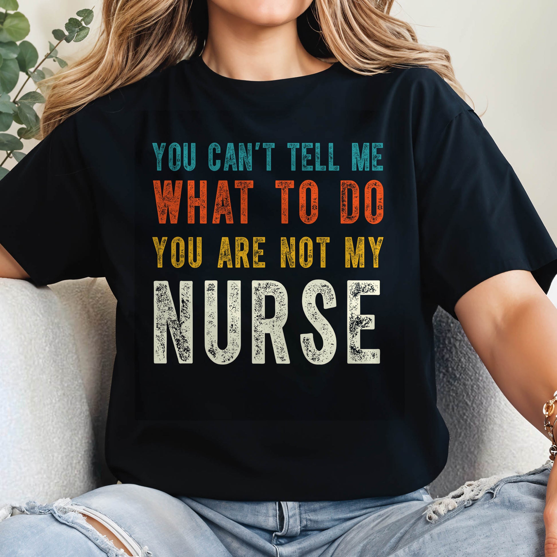 You Can't Tell Me What To Do You Are Not My Nurse