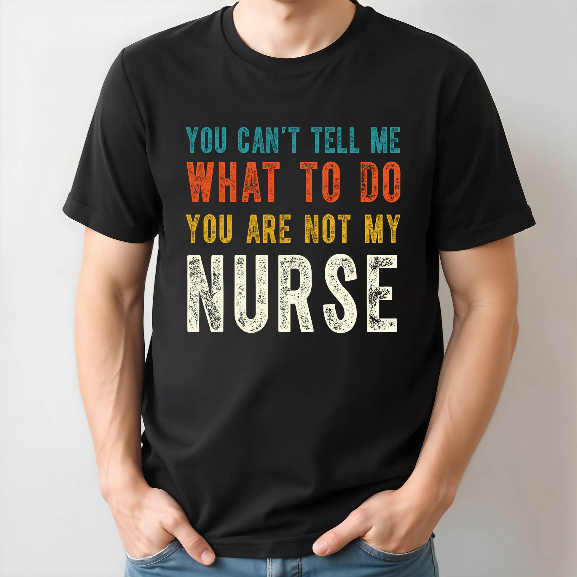You Can't Tell Me What To Do You Are Not My Nurse