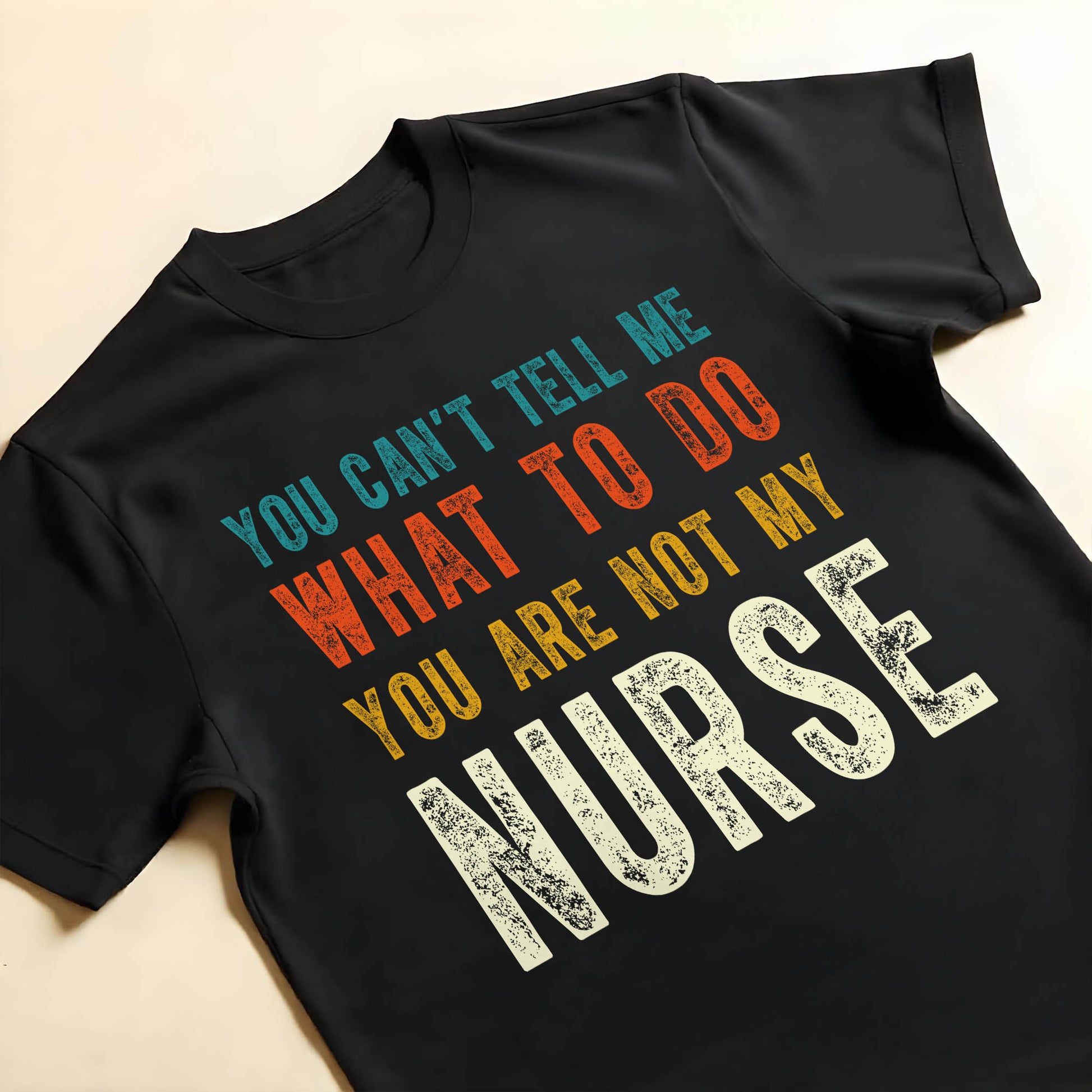 You Can't Tell Me What To Do You Are Not My Nurse