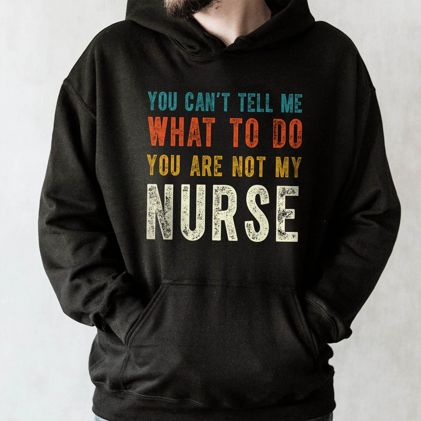 You Can't Tell Me What To Do You Are Not My Nurse