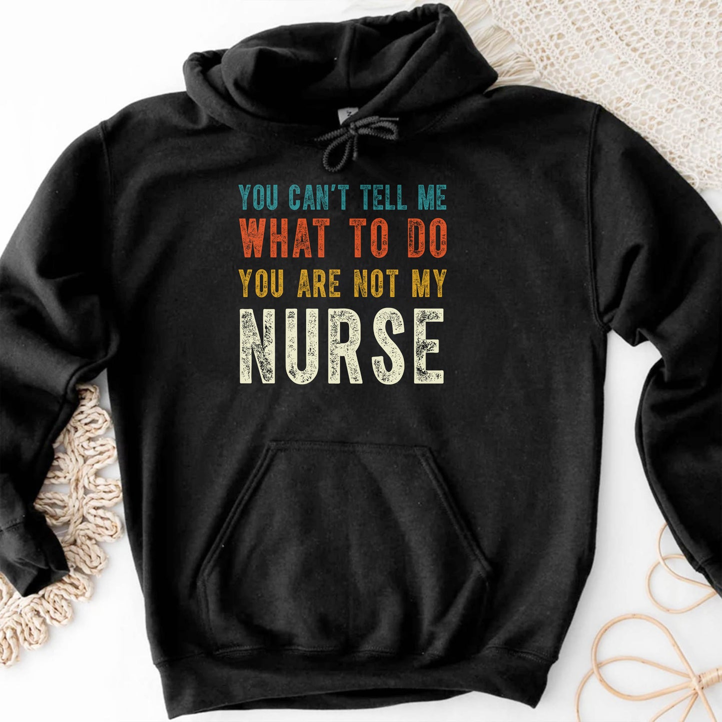 You Can't Tell Me What To Do You Are Not My Nurse