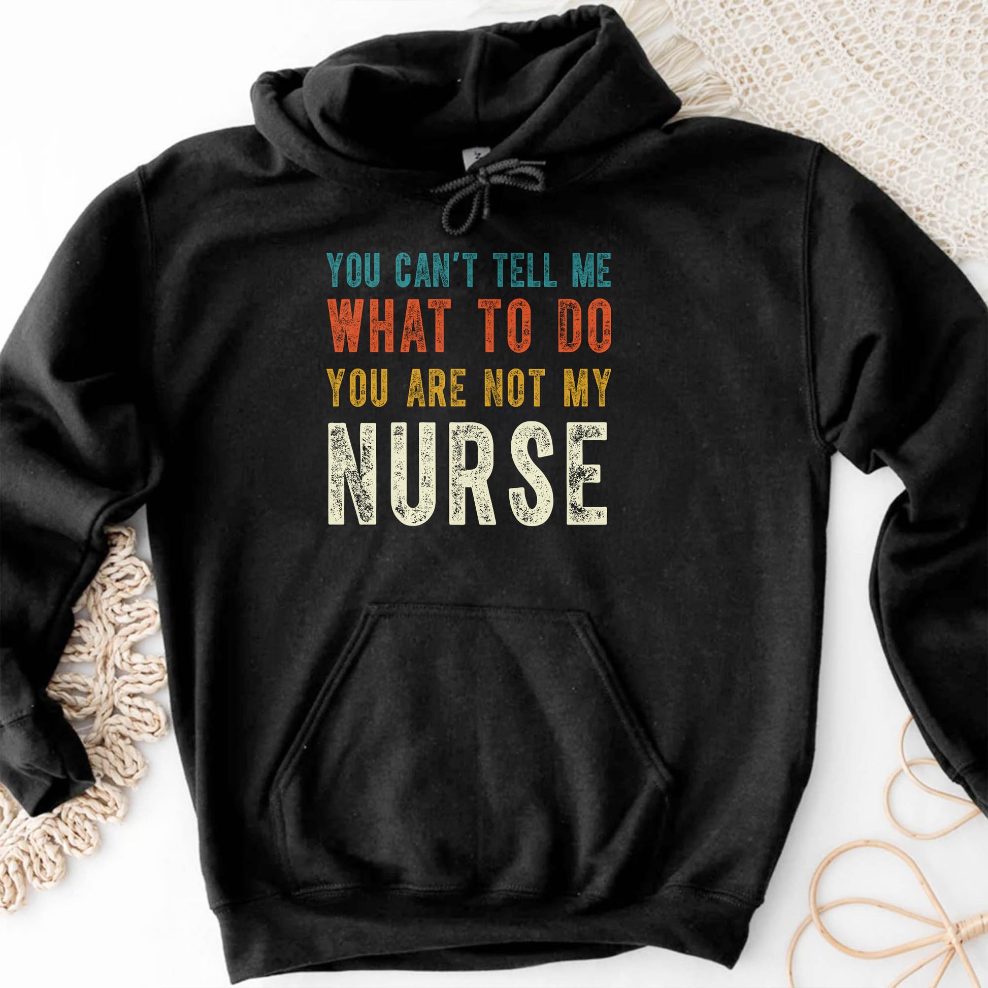 You Can't Tell Me What To Do You Are Not My Nurse