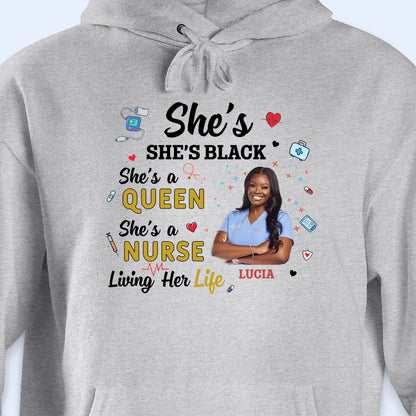 She's Black, She's a Queen, She's a Nurse Living Her Life - Personalized Custom Unisex T-shirt, Hoodie - NUR027_WBAS