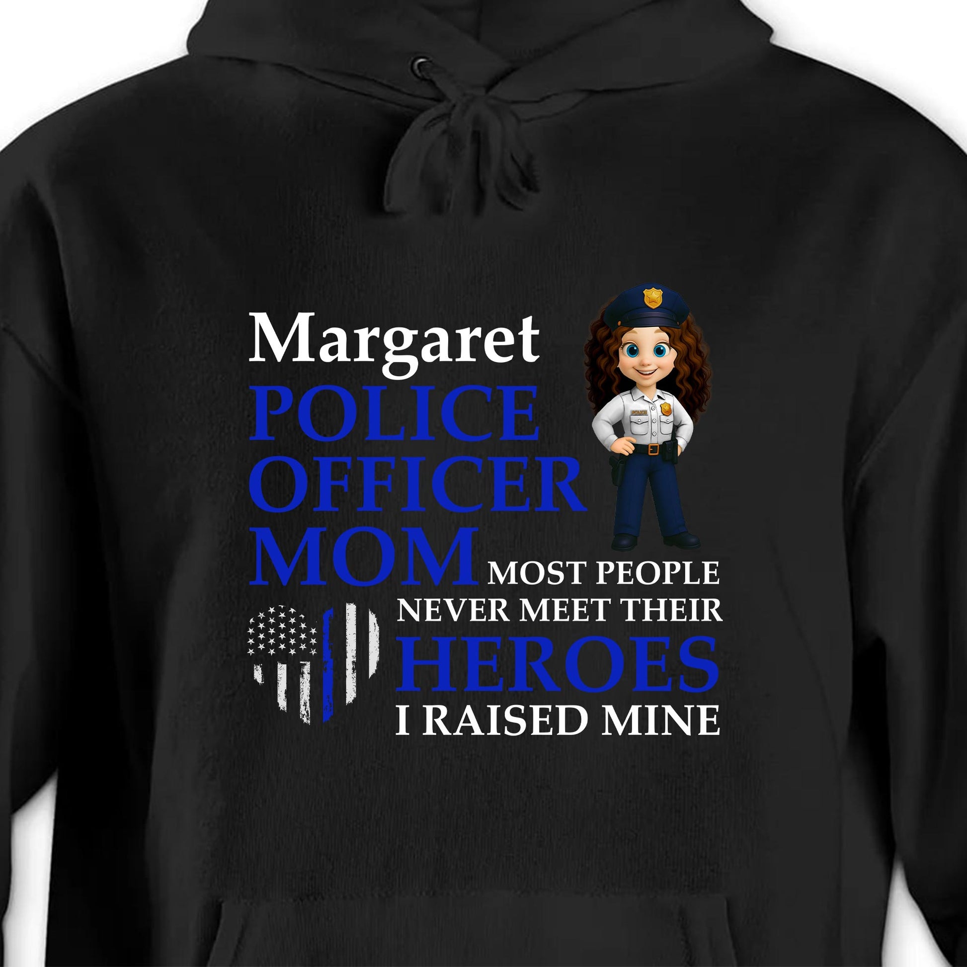 Most People Never Meet Their Heroes I Raised Mine, Police Badge And American Flag