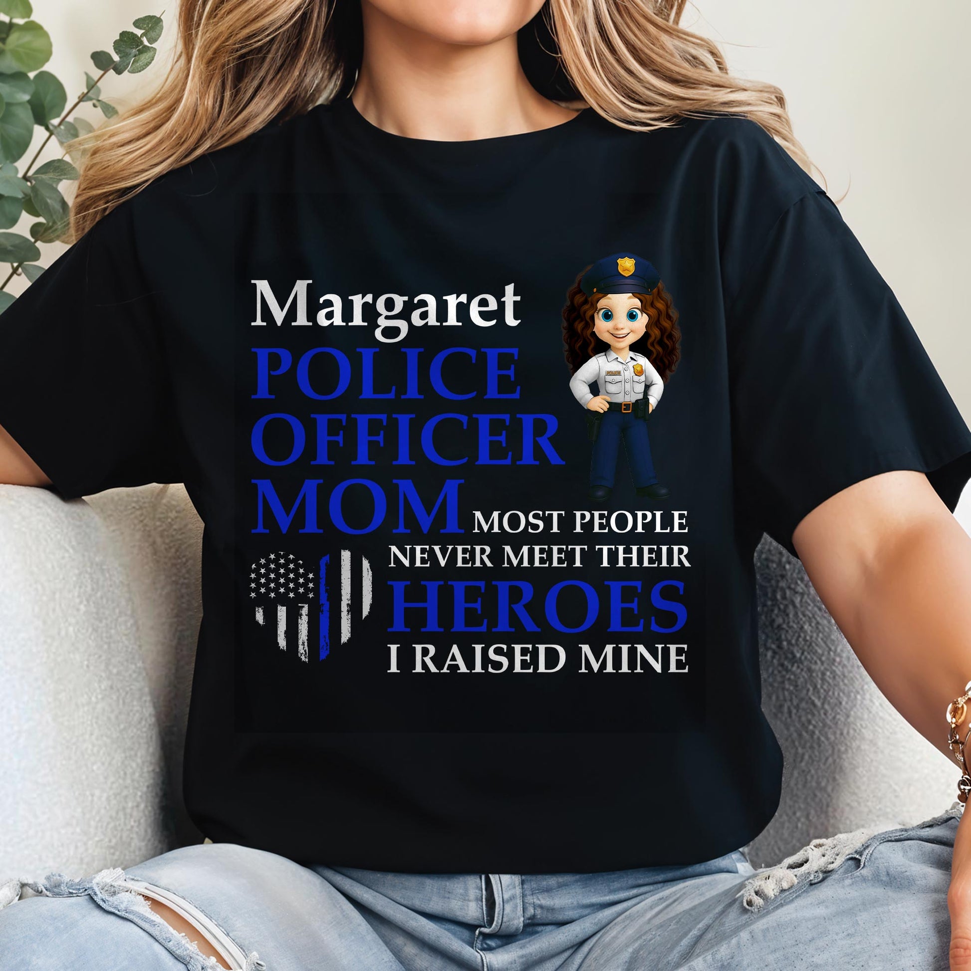 Most People Never Meet Their Heroes I Raised Mine, Police Badge And American Flag